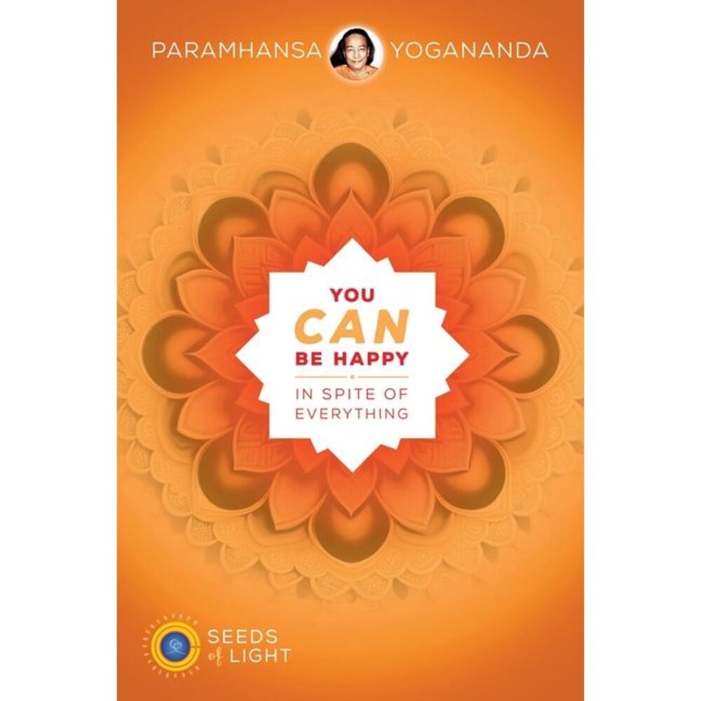You Can Be Happy In Spite of Everything -- Yogananda